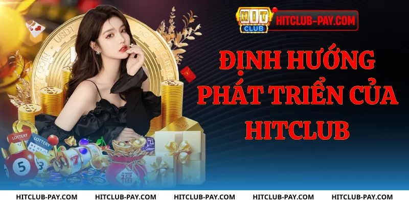 Định hướng phát triển của hitclub